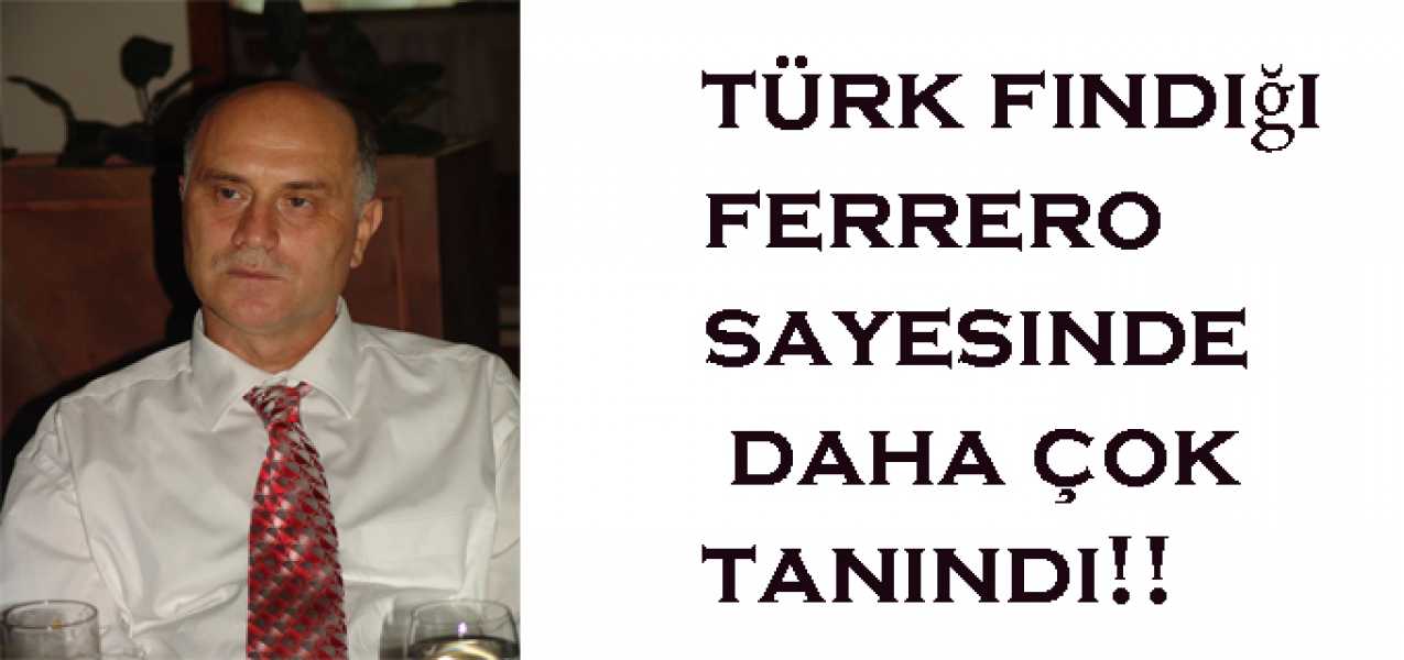 TÜRK FINDIĞI FERRERO SAYESİNDE DAHA ÇOK TANINDI