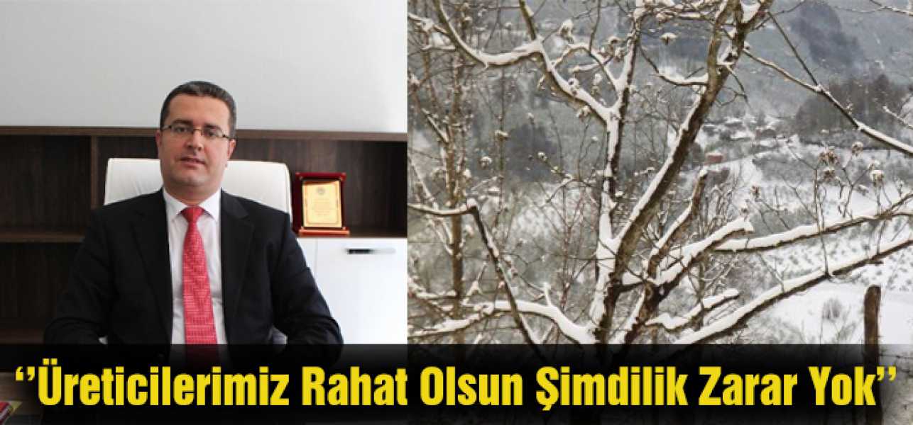 Yılmaz:''Üreticilerimiz Rahat Olsun Şimdilik Bir Zarar Yok''