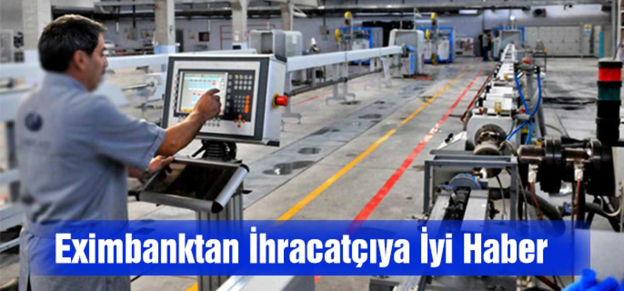 Eximbank'tan ihracatçıya iyi haber