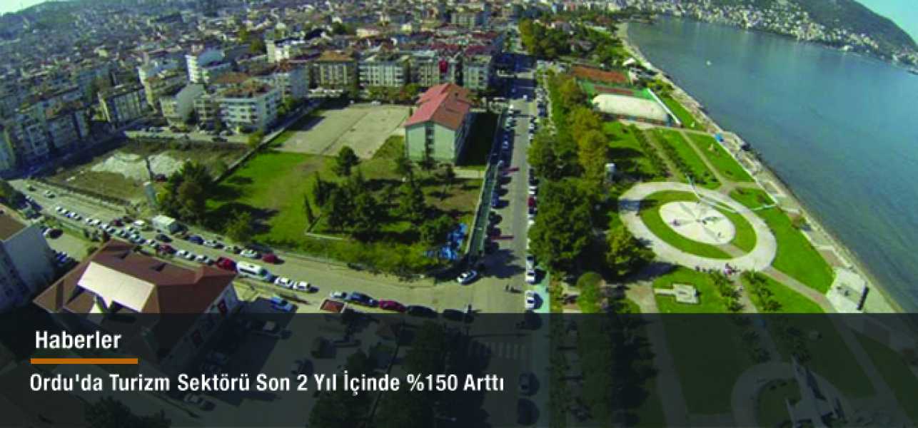 Ordu'da Turizm Sektörü Son 2 Yıl İçinde %150 Arttı