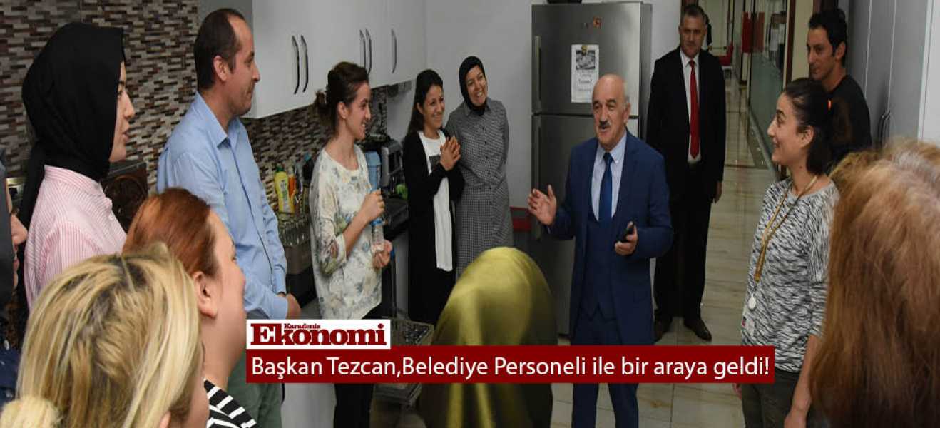 Başkan Tezcan,Belediye Personeli ile bir araya geldi!