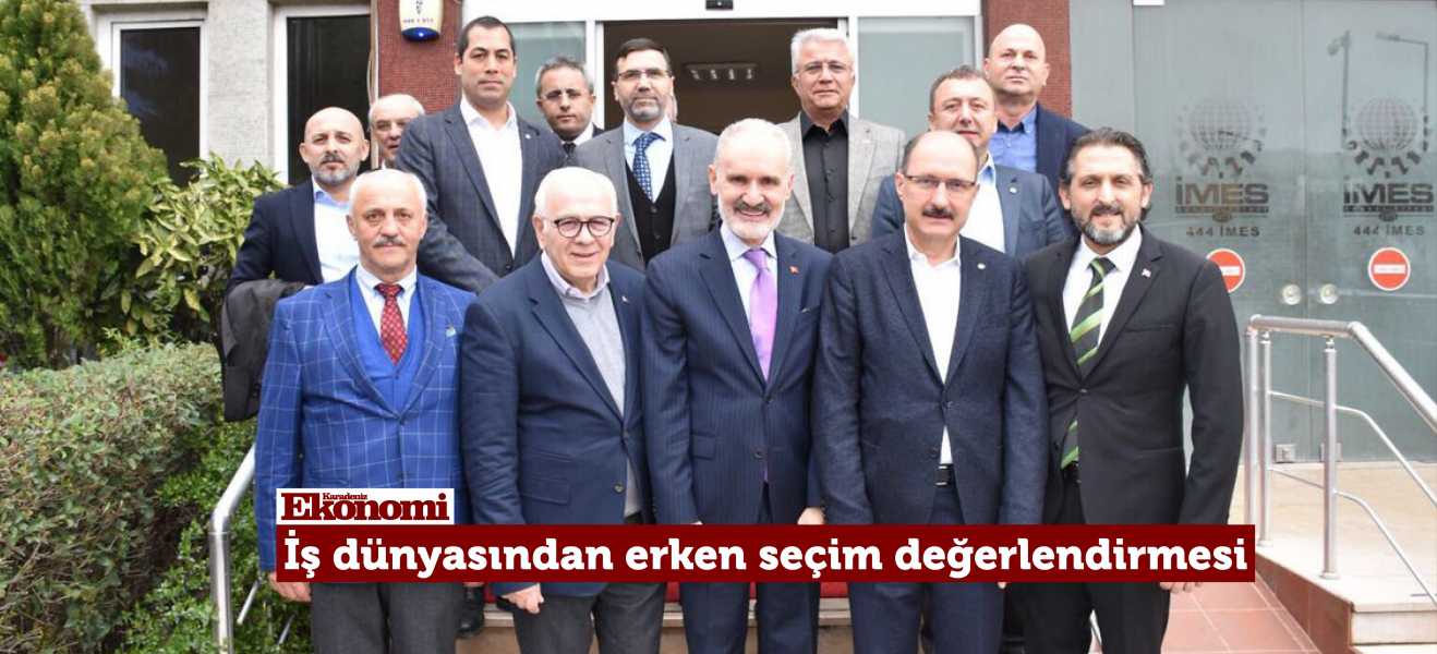 İş dünyasından erken seçim değerlendirmesi