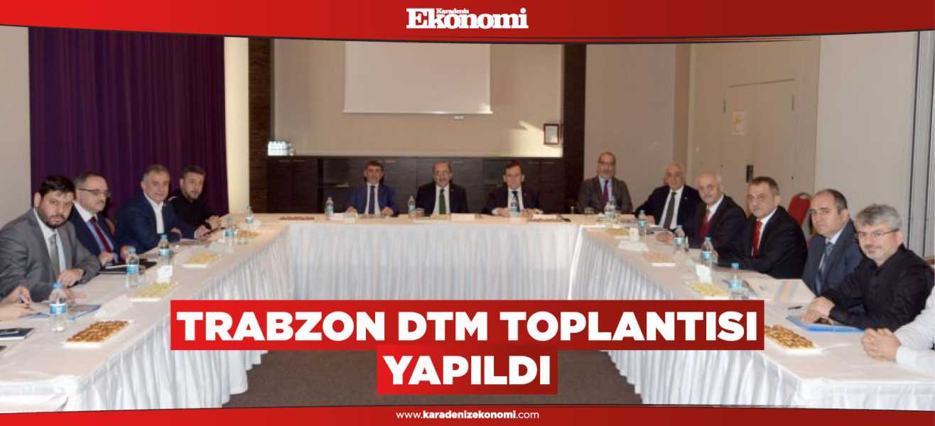 TRABZON DTM TOPLANTISI YAPILDI