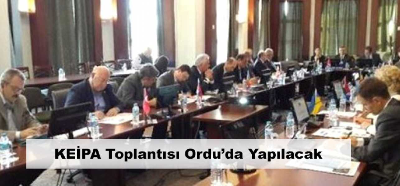 KEİPA toplantısı Ordu'da yapılacak