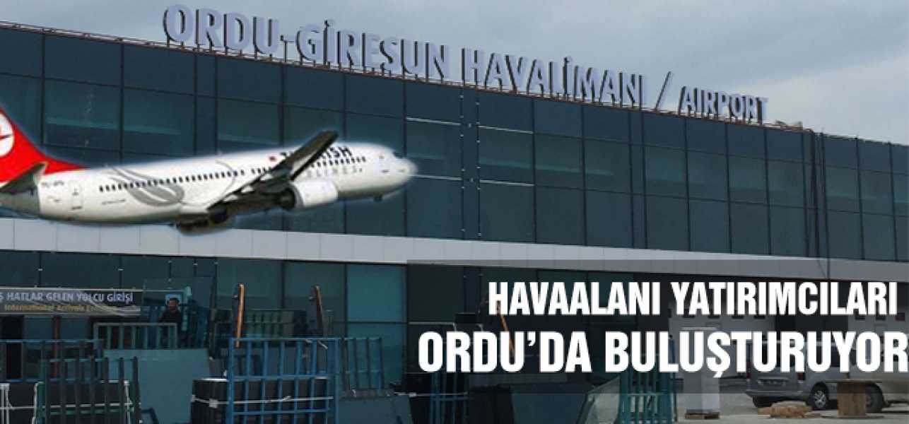 Havaalanı Yatırımcıları Ordu'da Buluşturuyor