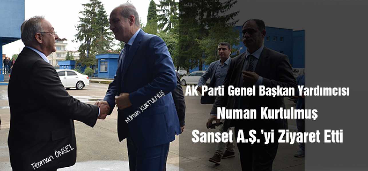 AK Parti Genel Başkan Yardımcısı Numan Kurtulmuş Sanset A.Ş.'yi (Sağra) Ziyaret Etti