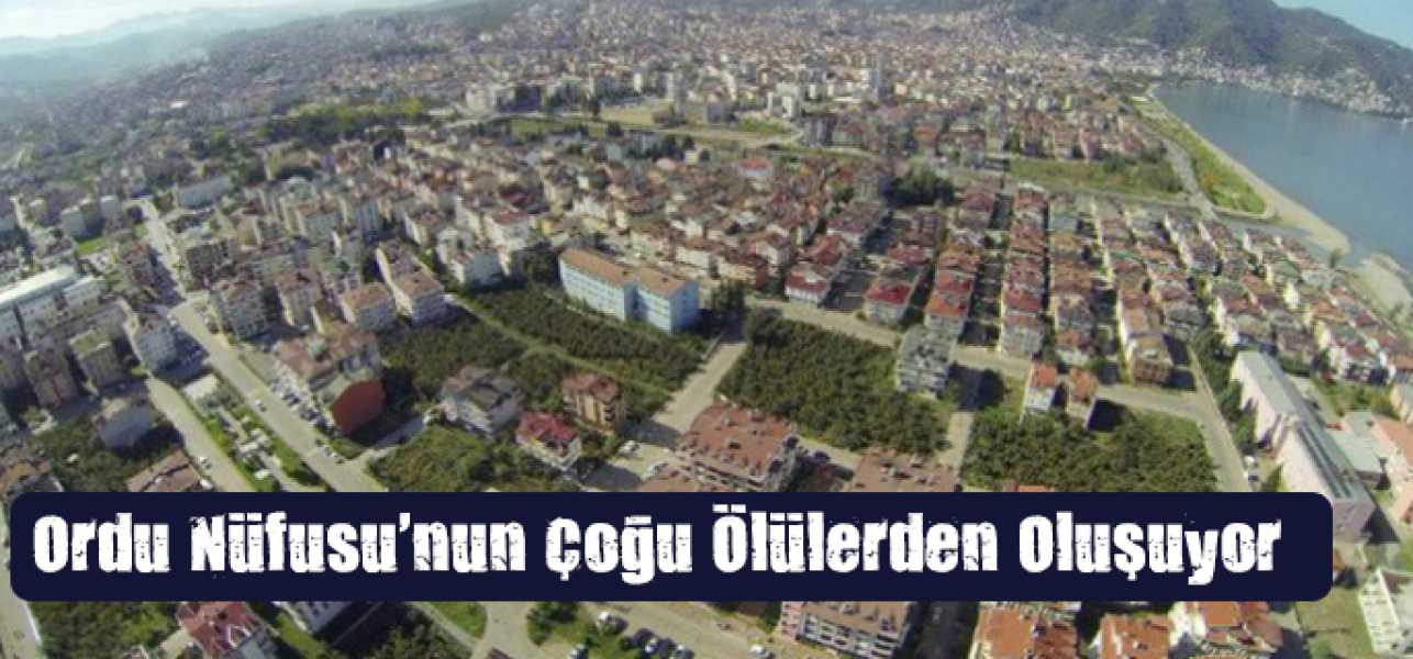 Ordu Nüfusu'nun Çoğu Ölülerden Oluşuyor