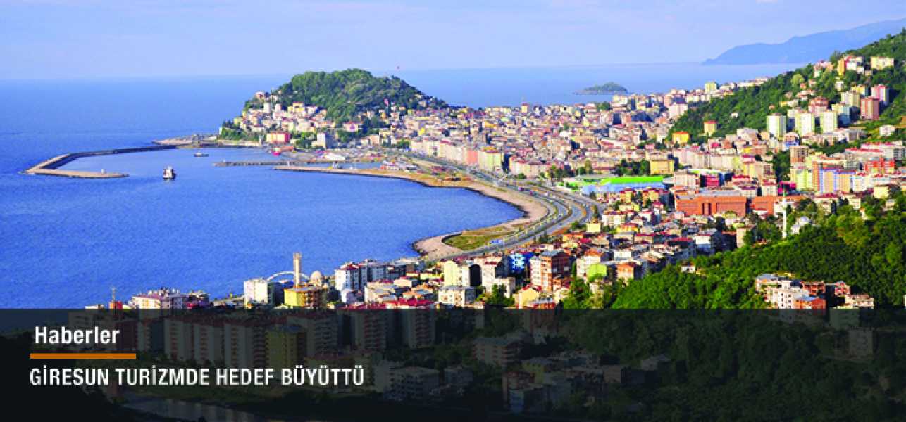 GİRESUN TURİZMDE HEDEF BÜYÜTTÜ